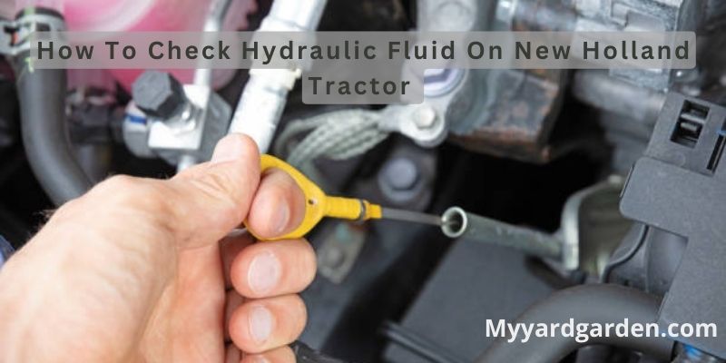 How To Check Hydraulic Fluid On New Holland Tractor